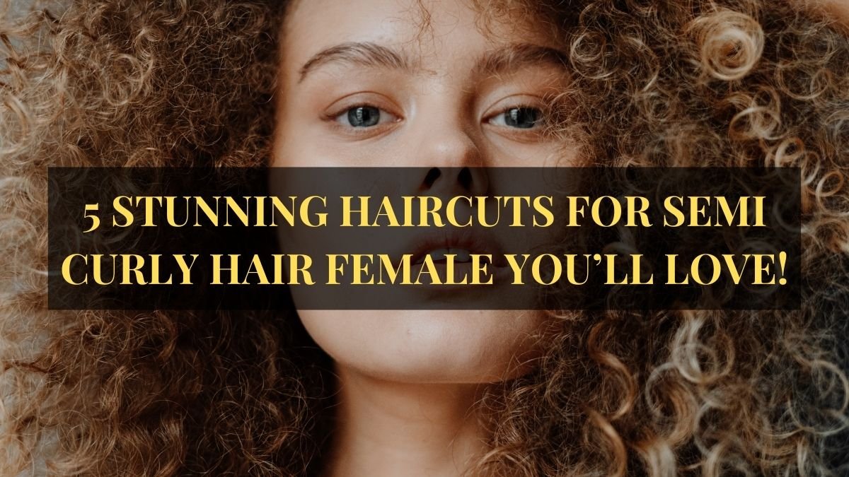 A collection of five stunning haircuts for semi-curly hair on females, featuring various stylish looks that highlight volume and texture.