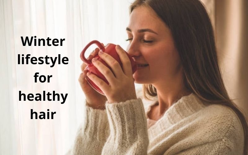 Winter lifestyle for healthy hair care