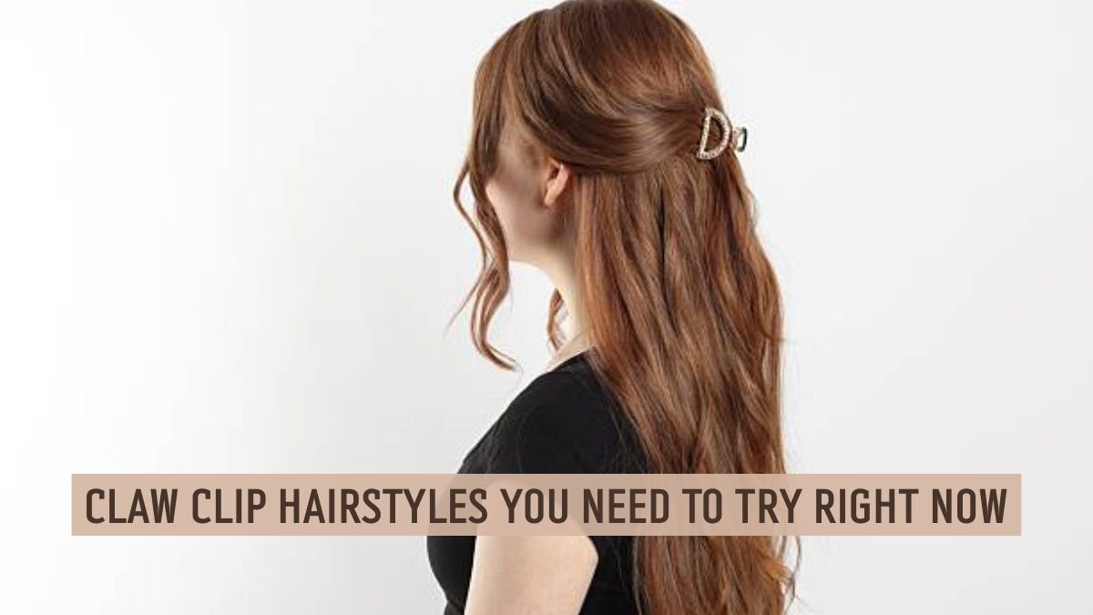 claw clip hairstyles tutorial easy trendy looks for everyday hair
